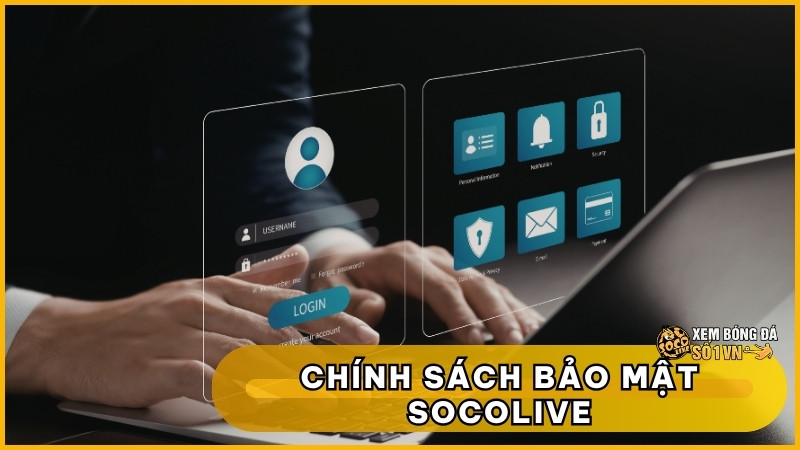 Chính Sách Bảo Mật SOCOLIVE: Tường Thành Vô Hình Bảo Vệ